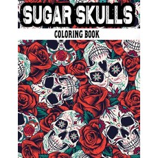 (영문도서) Sugar Skulls Coloring Book: Dia De Los Muertos - Unique Cool Illustrations For Relaxation & S... Paperback, Independently Published, English, 9798500630148