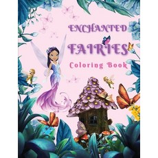 Enchanted Fairies Coloring Book: Magical Coloring Book Full Of Beautiful Fairies & Flowers Coloring ... Paperback, Molly Osborne, English, 9781716286810