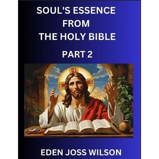 (영문도서)Soul's Essence from The Holy Bible (Part 2)- A Theological Expedition the Pursu... Paperback, Bible Studies, English, 9798893123432