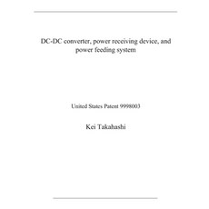 DC-DC converter power receiving device and power feeding system: United States Patent 9998003 Paperback, Independently Published, English, 9798570916548