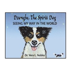 Dzongbe the Spirit Dog Seeing My Way in the World Volume 1 Hardcover, Bookbaby, English, 9781543993639