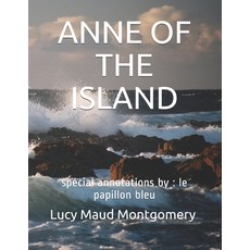 Anne of the Island: spécial annotations by: le papillon bleu Paperback, Independently Published
