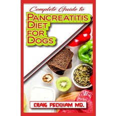 Complete Guide To Pancreatitis Diet for Dogs: A Comprehensive list of Recipes to rid your dogs of pancreatitis and make them live a healthy life!, 1개