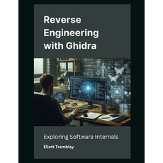 (영문도서) Reverse Engineering with Ghidra: Exploring Software Internals Paperback, Independently Published, English, 9798305840223