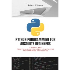 Python Programming for Absolute Beginners: A simple and practical guide for people with zero program... Paperback, Independently Published, English, 9798589179590
