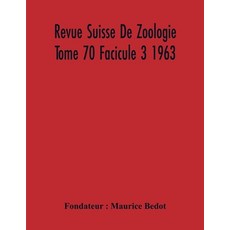 Revue Suisse De Zoologie Tome 70 Facicule 3 1963 Annales De La Societe Zoologique Suisse Et Du Muse... Paperback, Alpha Edition, English, 9789354218828