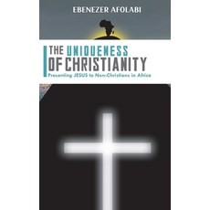 (영문도서) The Uniqueness of Christianity: Presenting Jesus to non-Christians in Africa Paperback, Independently Published, English, 9798746585615