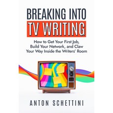 (영문도서) Breaking Into TV Writing: How to Get Your First Job Build Your Network and Claw Your Way In... Paperback, Turner, English, 9781684429875