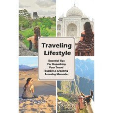 Traveling Lifestyle: Essential Tips For Unpacking Your Travel Budget & Creating Amazing Memories: Tr... Paperback, Independently Published, English, 9798713634056