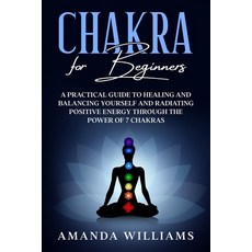Chakra For Beginners: A Practical Guide to Healing and Balancing Yourself and Radiating Positive Ene... Paperback, Charlie Creative Lab, English, 9781801474115