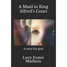 A Maid in King Alfred's Court(annotated): A story for girls Paperback, Independently Published