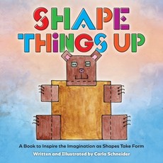 Shape Things Up: A Book to Inspire the Imagination as Shapes take Form Paperback, Kiddos Bookery, English, 9781735564531