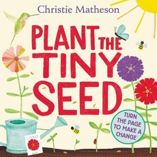 Plant the Tiny Seed Board Book: A Springtime Book for Kids : A Springtime Book For Kids, Greenwillow Books