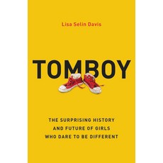 Tomboy: The Surprising History and Future of Girls Who Dare to Be Different Hardcover, Hachette Go