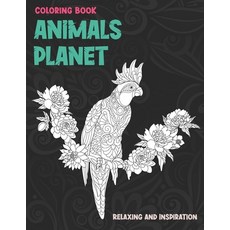 Animals Planet - Coloring Book - Relaxing and Inspiration Paperback, Independently Published