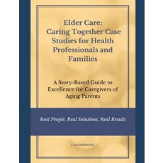 (영문도서)Elder Care: Caring Together Case Studies for Healthcare Professionals and Famili... Paperback, Independently Published, English, 9798287354213