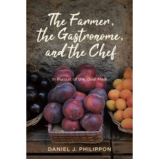 (영문도서) The Farmer the Gastronome and the Chef: In Pursuit of the Ideal Meal Paperback, University of Virginia Press, English, 9780813952017