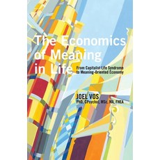 (영문도서) The Economics of Meaning in Life: From Capitalist Life Syndrome to Meaning-Oriented Economy Hardcover, University Professors Press, English, 9781939686831