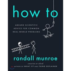 How to : Absurd Scientific Advice for Common Real-world Problems, Riverhead Books