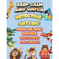 keep calm and watch detective Antonio how he will behave with plant and animals: A Gorgeous Coloring... Paperback, Independently Published, English, 9798585296086