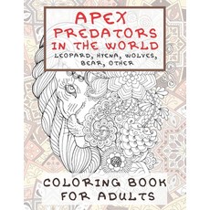Apex Predators In The World - Coloring Book for adults - Leopard Hyena Wolves Bear other Paperback, Independently Published