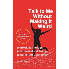 (영문도서) Talk to Me Without Making It Weird: A Teen's No-Nonsense Guide to Breaking Thro... Paperback, Independently Published, English, 9798313938806