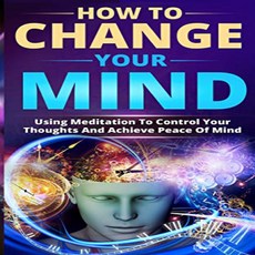Paperback How to Change Your Mind: Using Meditation To Control Your Thoughts And Achieve Peace Of M, 1