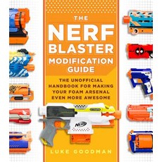 The Nerf Blaster Modification Guide: The Unofficial Handbook for Making Your Foam Arsenal Even More ... Paperback, Young Voyageur, English, 9780760357828