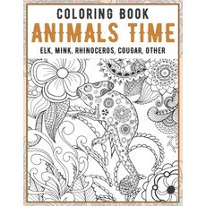 Animals Time - Coloring Book - Elk Mink Rhinoceros Cougar other Paperback, Independently Published, English, 9798583805754