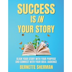 (영문도서) Success is In Your Story: Align Your Story with Your Purpose and Connect with Y... Paperback, Mount Hope Media, LLC, English, 9781954636156