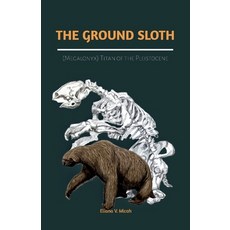(外文書)The Ground Sloth (Megalonyx): Titan of the Pleistocene: Exploring the Life Ecosy... Paperback, Independently Published, English