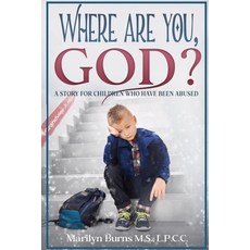 Where Are You God?: A Story For Children Who Have Been Abused Paperback, Independently Published