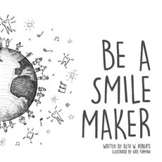 Be a Smile Maker Hardcover, Bookbaby, English, 9781098350109