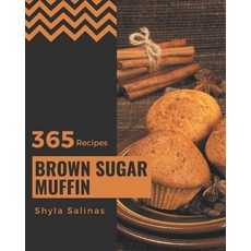 365 Brown Sugar Muffin Recipes: A Brown Sugar Muffin Cookbook for All Generation Paperback, Independently Published, English, 9798576348091