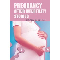 (영문도서) Pregnancy After Infertility Stories: Journey To Success: Praying For Pregnancy Miracle Paperback, Independently Published, English, 9798503574791