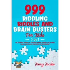999 Riddling Riddles and Brain Busters For Kids (3 in 1): The Funnest Riddles & Trickiest Brain Teas... Paperback, Independently Published