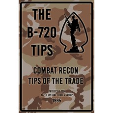 The B-720 Tips: Combat Recon Tips of the Trade - 1995 Paperback, Independently Published, English, 9798705448203