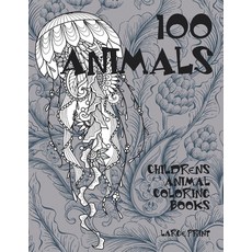 Childrens Animal Coloring Books - 100 Animals - Large Print Paperback, Independently Published