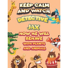 keep calm and watch detective Jax how he will behave with plant and animals: A Gorgeous Coloring and... Paperback, Independently Published, English, 9798586143952