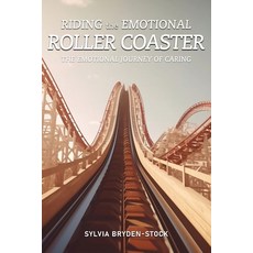 (영문도서) Riding the Emotional Roller Coaster: The Emotional Journey of Caring: The Emotional Journey: ... Paperback, Authors' Tranquility Press, English, 9781962492140
