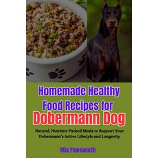 (영문도서) Homemade Healthy Food Recipes for Dobermann Dog: Natural Nutrient-Packed Meals... Paperback, Independently Published, English, 9798301519680