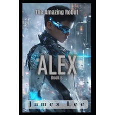 (영문도서) The Amazing Robot: Alex - Book 6 Paperback, Independently Published, English, 9798341178441