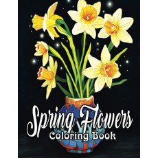 Spring Flowers Coloring Book: An Adult Coloring Book Featuring Beautiful Spring Flowers and Exquisit... Paperback, Independently Published, English, 9798743937998