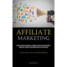 (영문도서) Affiliate Marketing: Effective Methods Confidential Techniques And Detailed Instructions To... Paperback, Micheal Kannedy, English, 9781835733875