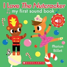I Love the Nutcracker (My First Sound Book): My First Sound Book : My First Sound Book, Cartwheel Books, 9781338267204, Billet, Marion (ILT)