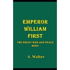 Emperor William First the Great War and Peace Hero Paperback, Independently Published