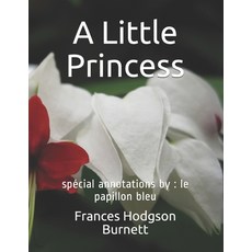 A Little Princess: spécial annotations by: le papillon bleu Paperback, Independently Published