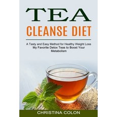 Tea Cleanse Diet: My Favorite Detox Teas to Boost Your Metabolism (A Tasty and Easy Method for Healt... Paperback, Sharon Lohan, English, 9781990334368