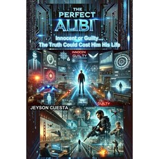 (영문도서) The Perfect Alibi Innocent or Guilty...: The Truth Could Cost Him His Life Paperback, Independently Published, English, 9798311863094