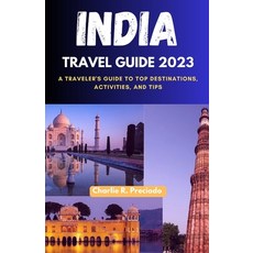 (영문도서) India Travel Guide 2023: A Traveler's Guide to Top Destinations Activities and Tips Paperback, Independently Published, English, 9798388865649